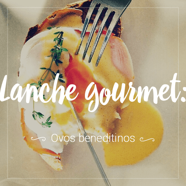 lanche-gourmet-ovos-beneditinos